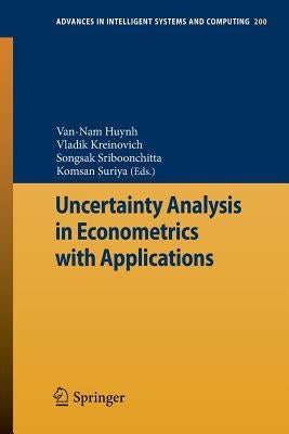 Uncertainty Analysis in Econometrics with Applications by Huynh, Van-Nam