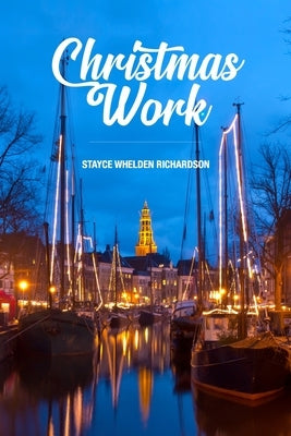 Christmas Work by Richardson, Stayce Whelden