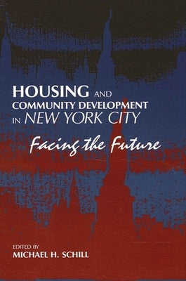 Housing and Community Development in New York City: Facing the Future by Schill, Michael H.