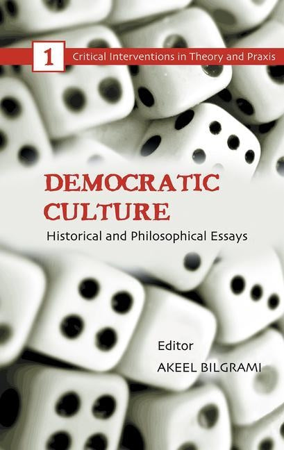 Democratic Culture: Historical and Philosophical Essays by Bilgrami, Akeel