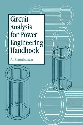 Circuit Analysis for Power Engineering Handbook by Shenkman, Arieh L.