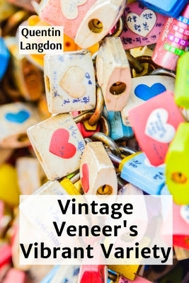 Vintage Veneer's Vibrant Variety: A Guide To Identifying And Restoring Antique Wood Veneer Furniture by Langdon, Quentin