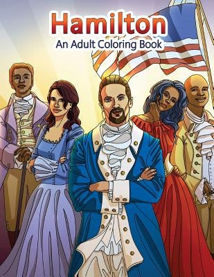 Hamilton: An Adult Coloring Book by Peaceful Mind Adult Coloring Books