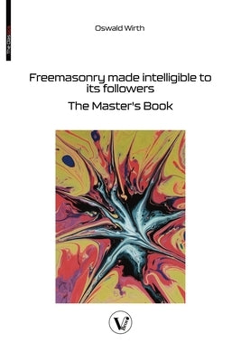 Freemasonry made intelligible to its followers: The Master's Book by Wirth, Oswald