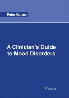 A Clinician's Guide to Mood Disorders by Garner, Peter