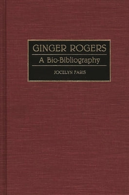 Ginger Rogers: A Bio-Bibliography by Faris, Jocelyn