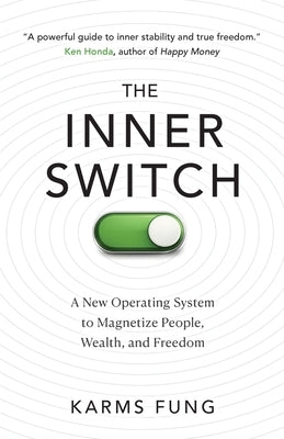 The Inner Switch: A New Operating System to Magnetize People, Wealth, and Freedom by Fung, Karms