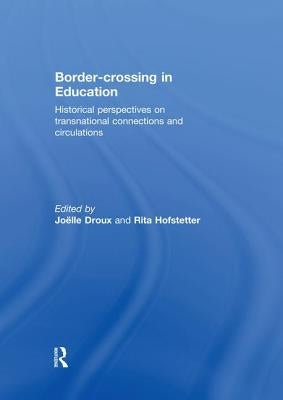 Border-crossing in Education: Historical perspectives on transnational connections and circulations by Droux, Joëlle