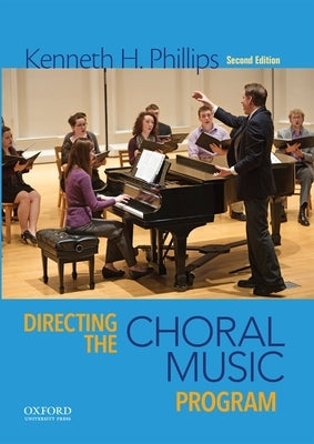Directing the Choral Music Program by Phillips, Kenneth H.