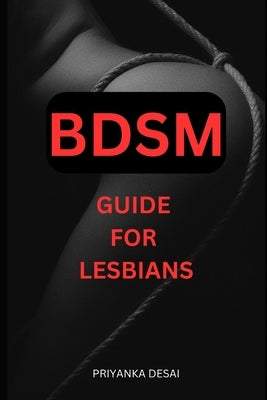 BDSM guide for Lesbians by Desai, Priyanka