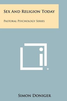 Sex and Religion Today: Pastoral Psychology Series by Doniger, Simon