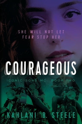 Courageous: She Will Not Let Fear Stop Her by Steele, Kahlani B.