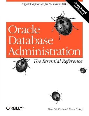 Oracle Database Administration: The Essential Reference by Kreines, David C.
