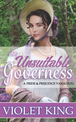 An Unsuitable Governess: A Pride and Prejudice Variation by King, Violet