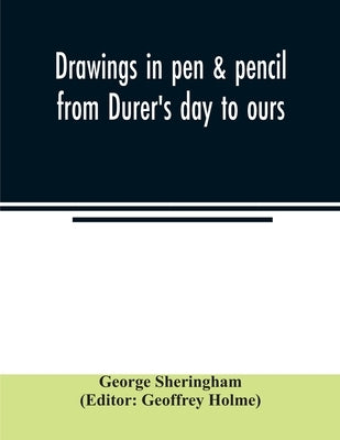 Drawings in pen & pencil from Dürer's day to ours by Sheringham, George