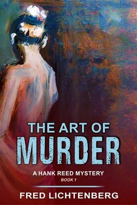 The Art of Murder (a Hank Reed Mystery, Book 1) by Lichtenberg, Fred