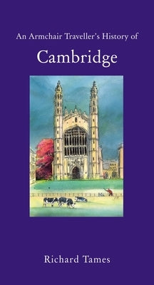 An Armchair Traveller's History of Cambridge by Tames, Richard