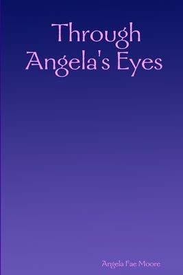 Through Angela's Eyes by Moore, Angela Fae
