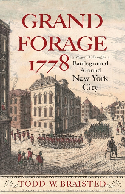 Grand Forage 1778: The Battleground Around New York City by Braisted, Todd W.