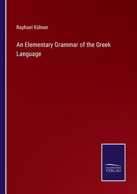 An Elementary Grammar of the Greek Language by Kühner, Raphael