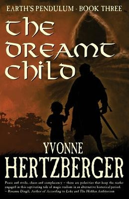 The Dreamt Child: Earth's Pendulum, Book Three by Hertzberger, Yvonne