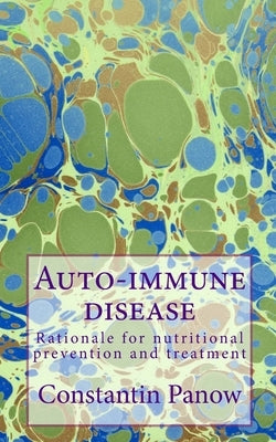Auto-immune disease: Rationale for nutritional prevention and treatment by Panow, Constantin