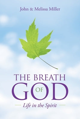 The Breath of God: Life in the Spirit by Miller, John
