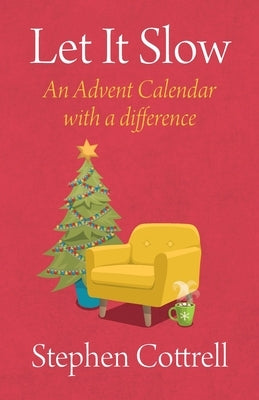Let It Slow: An Advent Calendar with a Difference by Cottrell, Stephen
