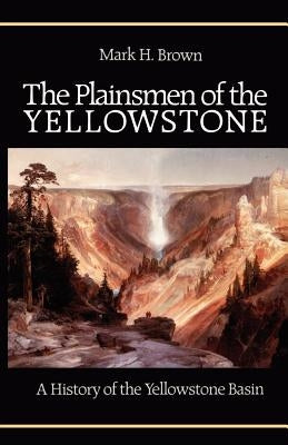 The Plainsmen of the Yellowstone by Brown, Mark H.