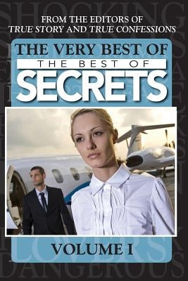 The Very Best Of The Best Of Secrets Volume 1 by Editors of True Story and True Confessio