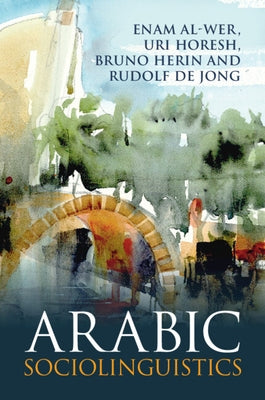 Arabic Sociolinguistics by Al-Wer, Enam