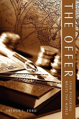 The Offer: Stan Pickering Meets the World by Ford, Arthur L.