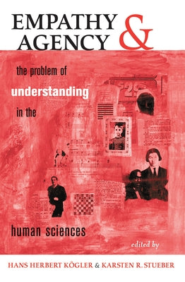 Empathy And Agency: The Problem Of Understanding In The Human Sciences by Kogler, Hans Herbert