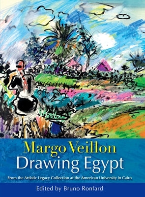 Drawing Egypt: From the Artistic Legacy Collection at the American University in Cairo by Ronfard, Bruno