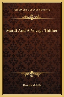 Mardi And A Voyage Thither by Melville, Herman