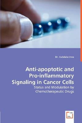 Anti-apoptotic and Pro-inflammatory Signaling in Cancer Cells - Status and Modulation by Chemotherapeutic Drugs by Imre, Gabriele