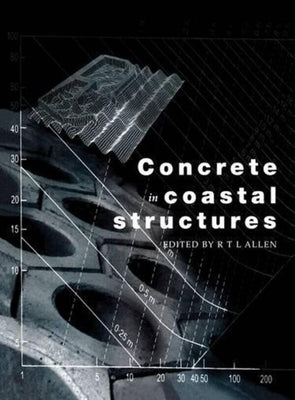 Concrete in Coastal Structures by Allen, Richard T. L.