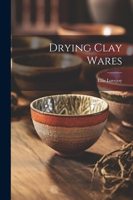 Drying Clay Wares by Lovejoy, Ellis