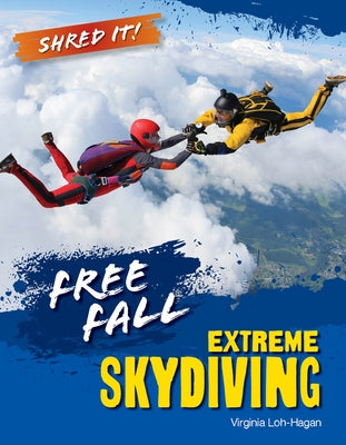 Free Fall: Extreme Skydiving by Loh-Hagan, Virginia