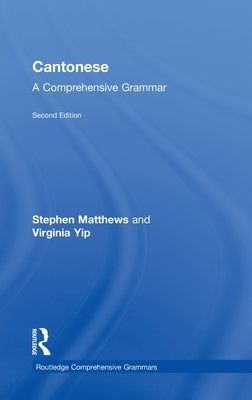 Cantonese: A Comprehensive Grammar by Matthews, Stephen