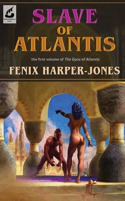 Slave of Atlantis: the first volume of The Epos of Atlantis by Harper-Jones, Fenix M.