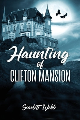 Haunting of Clifton Mansion by Webb, Scarlett