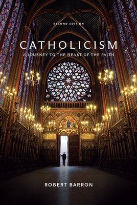 Catholicism: A Journey to the Heart of the Faith by Barron, Robert