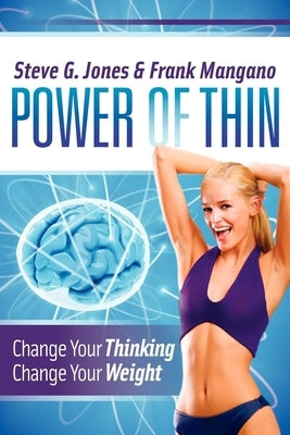 Power of Thin: Change Your Thinking Change Your Weight by Jones, Steve G.