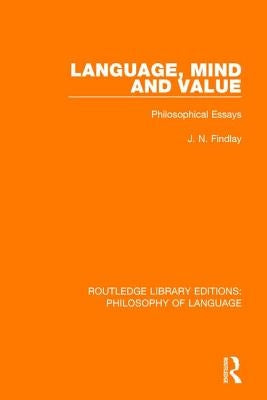 Language, Mind and Value: Philosophical Essays by Findlay, J. N.
