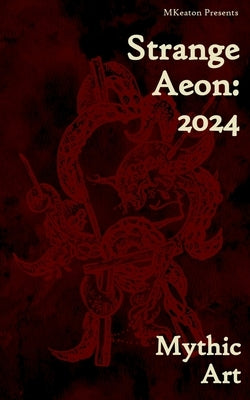 Strange Aeon: 2024: Mythic Art by Keaton, M.