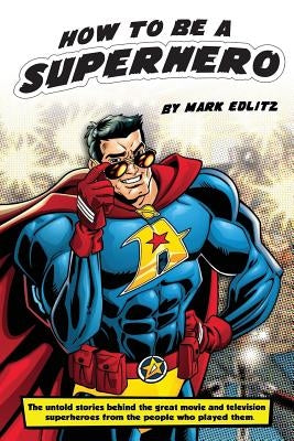 How to Be a SuperHero by Edlitz, Mark