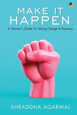 Make It Happen by Agarwal, Shraddha