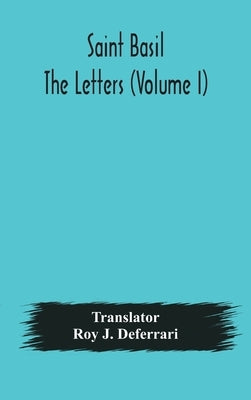 Saint Basil The Letters (Volume I) by Roy J Deferrari