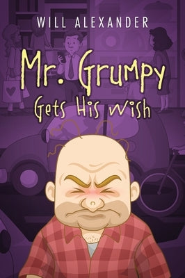 Mr. Grumpy Gets His Wish by Alexander, Will